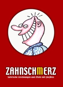 Zahnsch(m)erz. Satirische Zeichnungen und Zitate mit (Ge)Biss.